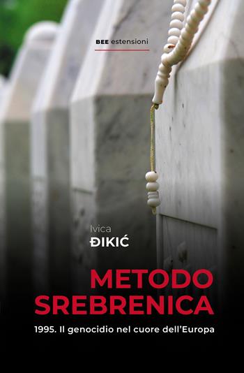 Metodo Srebrenica - Ivica Dikic - Libro Bottega Errante Edizioni 2025, Estensioni | Libraccio.it