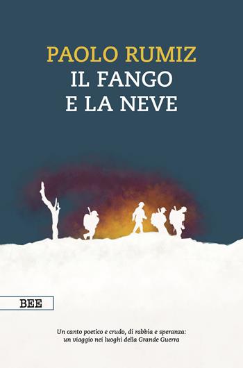Il fango e la neve. Viaggio nei luoghi della Grande Guerra - Paolo Rumiz - Libro Bottega Errante Edizioni 2025, Camera con vista | Libraccio.it