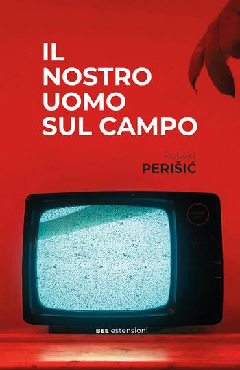Il nostro uomo sul campo - Robert Perisic - Libro Bottega Errante Edizioni 2026, Estensioni | Libraccio.it
