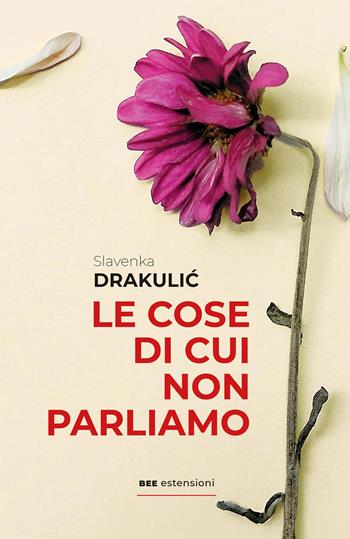 Le cose di cui non parliamo - Drakulic Slavenka - Libro Bottega Errante Edizioni 2026, Estensioni | Libraccio.it