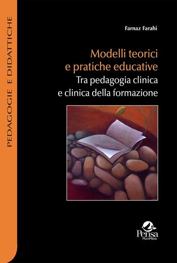 Modelli teorici e pratiche educative. Tra pedagogia clinica e clinica della formazione - Farnaz Farahi - Libro Pensa Multimedia 2023, Pedagogie e didattiche | Libraccio.it
