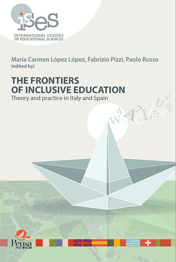 The frontiers of inclusive education. Theory and practice in Italy and Spain  - Libro Pensa Multimedia 2023, International Studies of Educational Sciences | Libraccio.it