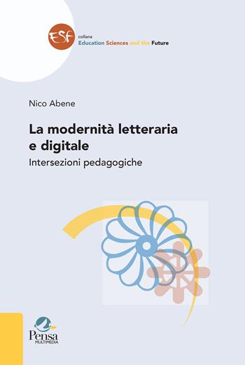 La modernità letteraria e digitale. Intersezioni pedagogiche - Nico Abene - Libro Pensa Multimedia 2023, Education sciences and the future | Libraccio.it