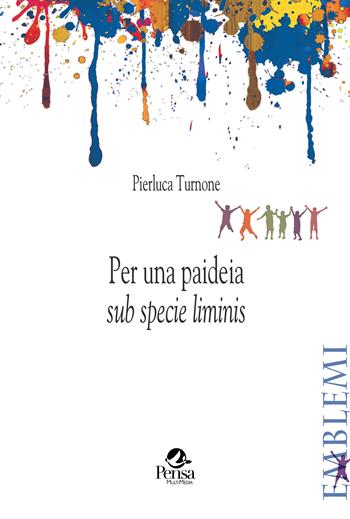 Per una paideia «sub specie liminis» - Pierluca Turnone - Libro Pensa Multimedia 2023, Emblemi. Teoria e storia dell'educazione | Libraccio.it
