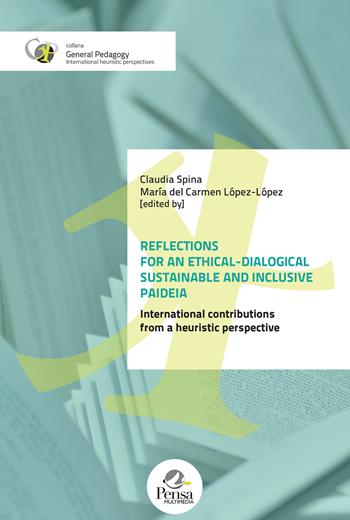 Reflections for an ethical-dialogical sustainable and iclusive paideia. International contributions from a heuristic perspective - María del Carmen López - Libro Pensa Multimedia 2023, General pedagogy. International heuristic perspectives | Libraccio.it