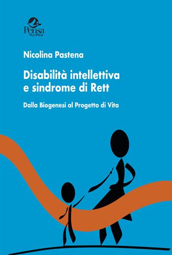 Disabilità intellettiva e sindrome di Rett. Dalla biogenesi al progetto di vita - Nicolina Pastena - Libro Pensa Multimedia 2023, Radici e futuro | Libraccio.it