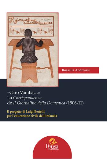 «Caro Vamba…» La Corrispondenza de Il Giornalino della Domenica (1906-11). Il progetto di Luigi Bertelli per l’educazione civile dell’infanzia - Rossella Andreassi - Libro Pensa Multimedia 2023, Biblioteca Ce.S.I.S. | Libraccio.it