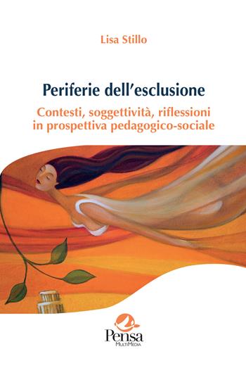 Periferie dell'esclusione. Contesti, soggettività, riflessioni in prospettiva pedagogico-sociale - Lisa Stillo - Libro Pensa Multimedia 2023, Agorà | Libraccio.it