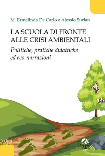 La scuola di fronte alle crisi ambientali. Politiche, pratiche didattiche ed eco-narrazioni - M. Ermelinda De Carlo, Alessio Surian - Libro Pensa Multimedia 2023, Sentieri e scenari postmoderni | Libraccio.it
