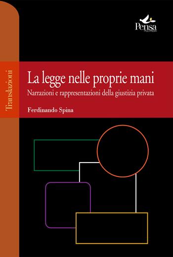 La legge nelle proprie mani. Narrazioni e rappresentazioni della giustizia privata - Ferdinando Spina - Libro Pensa Multimedia 2023, Translazioni | Libraccio.it