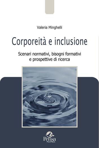 Corporeità e inclusione. Scenari normativi, bisogni formativi e prospettive di ricerca - Valeria Minghelli - Libro Pensa Multimedia 2023, Pedagogie e didattica in movimento | Libraccio.it