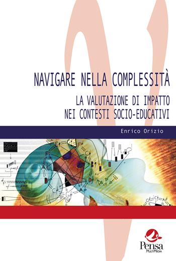 Navigare nella complessità. La valutazione di impatto nei contesti socio-educativi - Enrico Orizio - Libro Pensa Multimedia 2024, Valutare | Libraccio.it