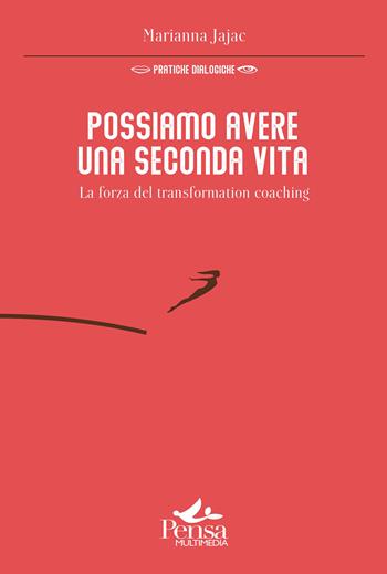 Possiamo avere una seconda vita. La forza del transformation coaching - Marianna Jajac - Libro Pensa Multimedia 2023, Pratiche dialogiche | Libraccio.it