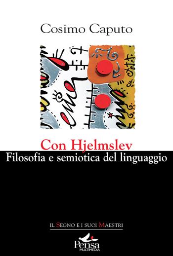 Con Hjelmslev. Filosofia e semiotica del linguaggio (2023) - Cosimo Caputo - Libro Pensa Multimedia 2023, Il segno e i suoi maestri | Libraccio.it