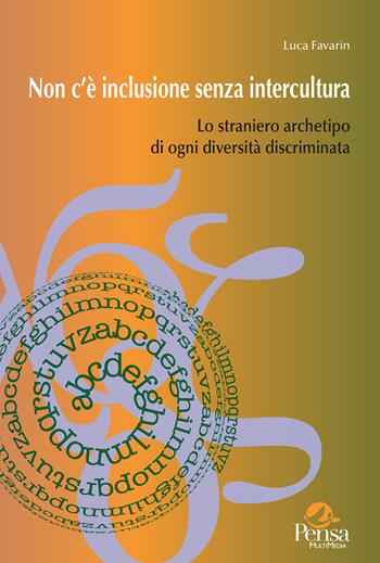 Non c’è inclusione senza intercultura. Lo straniero archetipo di ogni diversità discriminata - Luca Favarin - Libro Pensa Multimedia 2023, Intercultura | Libraccio.it