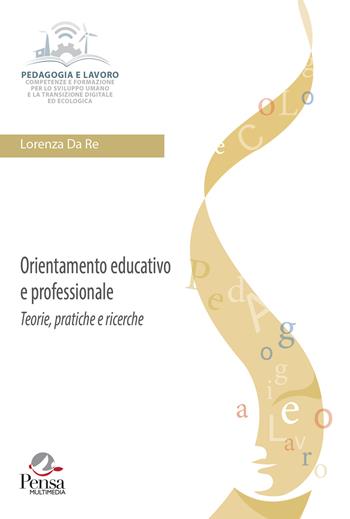 Orientamento educativo e professionale: teorie, pratiche e ricerche - Lorenza Da Re - Libro Pensa Multimedia 2023 | Libraccio.it