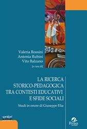 La ricerca storico-pedagogica tra contesti educativi e sfide sociali. Studi in onore di Giuseppe Elia