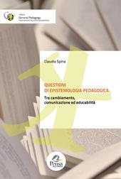 Questioni di epistemologia pedagogica. Tra cambiamento, comunicazione ed educabilità