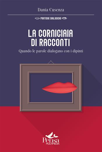 La corniciaia di racconti. Quando le parole dialogano con i dipinti - Dania Cusenza - Libro Pensa Multimedia 2024, Pratiche dialogiche | Libraccio.it