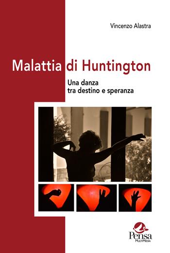 Malattia di Huntington. Una danza tra destino e speranza - Vincenzo Alastra - Libro Pensa Multimedia 2024, Ambienti narrativi e pratiche di cura | Libraccio.it
