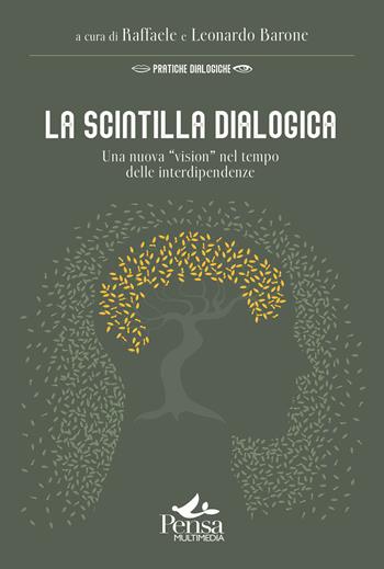 La scintilla dialogica. Una nuova «vision» nel tempo delle interdipendenze  - Libro Pensa Multimedia 2024, Pratiche dialogiche | Libraccio.it