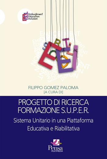 Progetto di ricerca formazione S.U.P.E.R.. Sistema Unitario in una Piattaforma Educativa e Riabilitativa  - Libro Pensa Multimedia 2024, Embodiment education inclusion | Libraccio.it