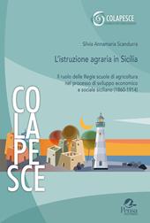 L'istruzione agraria in Sicilia. Il ruolo delle Regie scuole di agricoltura nel processo di sviluppo economico e sociale siciliano (1860-1914)