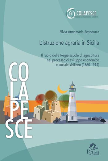 L'istruzione agraria in Sicilia. Il ruolo delle Regie scuole di agricoltura nel processo di sviluppo economico e sociale siciliano (1860-1914) - Silvia Annamaria Scandurra - Libro Pensa Multimedia 2024 | Libraccio.it