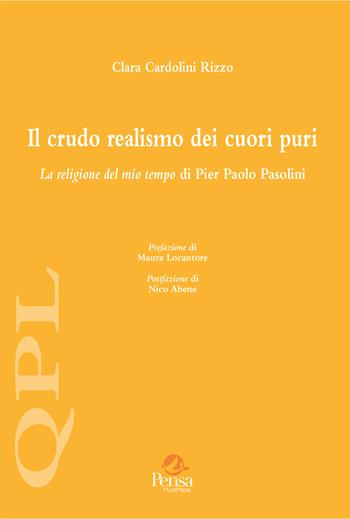 Il crudo realismo dei cuori puri. La religione del mio tempo di Pier Paolo Pasolini - Clara Cardolini Rizzo - Libro Pensa Multimedia 2024, Quaderni per leggere | Libraccio.it