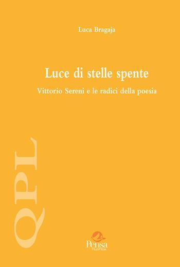 Luce di stelle spente. Vittorio Sereni e le radici della poesia - Luca Bragaja - Libro Pensa Multimedia 2024, Quaderni per leggere | Libraccio.it