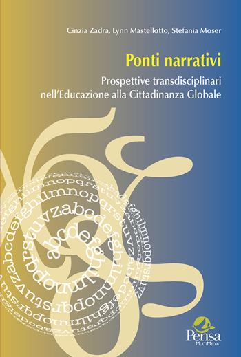 Ponti narrativi. Prospettive transdisciplinari nell'educazione alla cittadinanza globale - Cinzia Zadra, Lynn Mastellotto, Stefania Moser - Libro Pensa Multimedia 2024, Intercultura | Libraccio.it