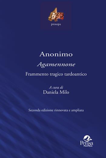 Anonimo «Agamennone». Frammento tragico tardoantico. Ediz. ampliata  - Libro Pensa Multimedia 2024, Prosopa | Libraccio.it