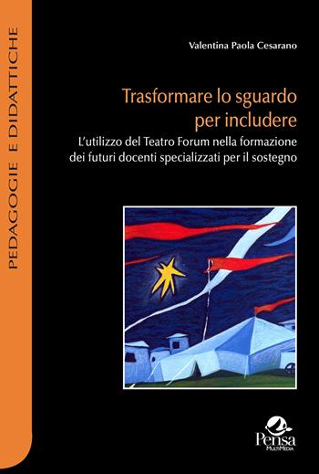 Trasformare lo sguardo per includere. L'utilizzo del Teatro Forum nella formazione dei futuri docenti specializzati per il sostegno - Valentina Paola Cesarano - Libro Pensa Multimedia 2024, Pratiche dialogiche | Libraccio.it