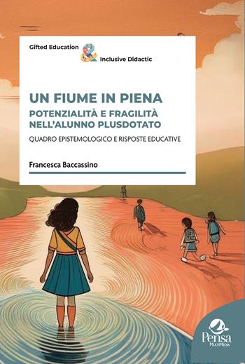 Un fiume in piena. Potenzialità e fragilità nell'alunno plusdotato - Francesca Baccassino - Libro Pensa Multimedia 2024 | Libraccio.it