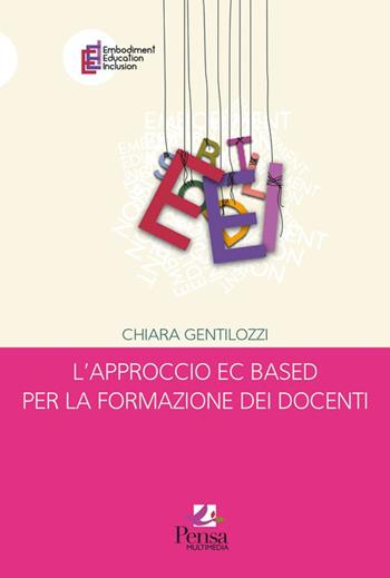 L'approccio EC based per la formazione dei docenti - Chiara Gentilozzi - Libro Pensa Multimedia 2024, Embodiment education inclusion | Libraccio.it