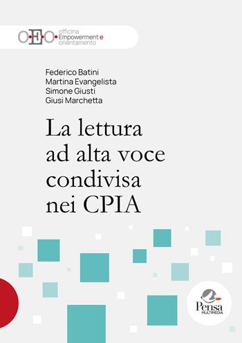 La lettura ad alta voce condivisa nei CPIA - Federico Batini, Martina Evangelista, Simone Giusti - Libro Pensa Multimedia 2024, Officina empowerment e orientamento | Libraccio.it