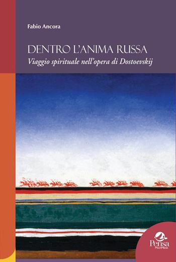 Dentro l'anima russa. Viaggio spirituale nell'opera di Dostoevskij - Fabio Ancora - Libro Pensa Multimedia 2025, Humanities | Libraccio.it