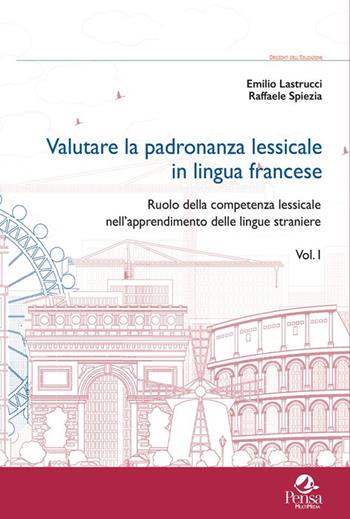 Valutare la padronanza lessicale in lingua francese. Vol. 1: Ruolo della competenza lessicale nell'apprendimento delle lingue straniere - Emilio Lastrucci, Raffaele Spiezia - Libro Pensa Multimedia 2025, Orizzonti dell'educazione | Libraccio.it