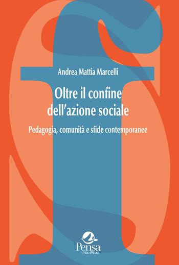 Oltre il confine dell'azione sociale. Pedagogia, comunità e sfide contemporanee - Andrea Mattia Marcelli - Libro Pensa Multimedia 2024, La società formativa | Libraccio.it