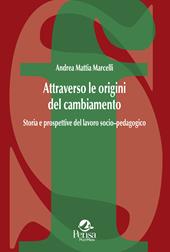 Attraverso le origini del cambiamento. Storia e prospettive del lavoro socio–pedagogico