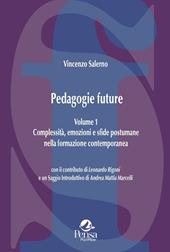 Pedagogie future. Complessità, emozioni e sfide postumane nella formazione contemporanea. Vol. 1
