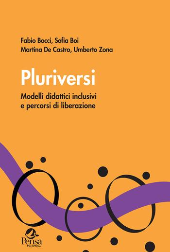 Pluriversi. Modelli didattici inclusivi e percorsi di liberazione - Fabio Bocci, Sofia Boi, Martina De Castro - Libro Pensa Multimedia 2025, Radici e futuro | Libraccio.it