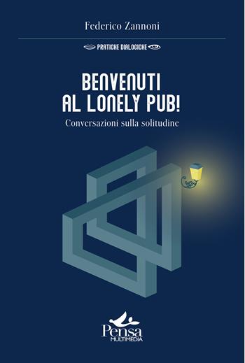Benvenuti al Lonely Pub!. Conversazioni sulla solitudine - Federico Zannoni - Libro Pensa Multimedia 2025, Pratiche dialogiche | Libraccio.it