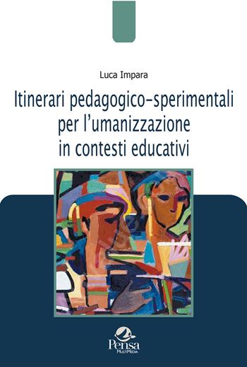 Itinerari pedagogico-sperimentali per l'umanizzazione in contesti educativi - Luca Impara - Libro Pensa Multimedia 2024, Pedagogie e didattica in movimento | Libraccio.it