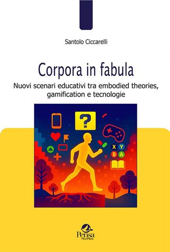 Corpora in fabula. Nuovi scenari educativi tra embodied theories, gamification e tecnologie - Santolo Ciccarelli - Libro Pensa Multimedia 2025, Pedagogie e didattica in movimento | Libraccio.it