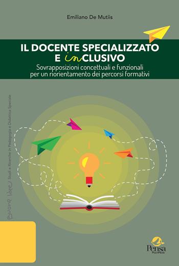 Il docente specializzato e inclusivo. Sovrapposizioni concettuali e funzionali per un riorientamento dei percorsi formativi - Emiliano De Mutiis - Libro Pensa Multimedia 2025, Buone idee. Studi e ricerche in pedagogia e didattica speciale | Libraccio.it