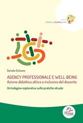 Agency professionale e well-being. Azione didattica attiva e inclusiva del docente. Un’indagine esplorativa sulle pratiche situate