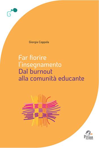Far fiorire l'insegnamento. Dal burnout alla comunità educante - Giorgia Coppola - Libro Pensa Multimedia 2025 | Libraccio.it