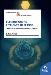 Plusdotazione e talento in classe. Strategie didattiche e interventi sul campo