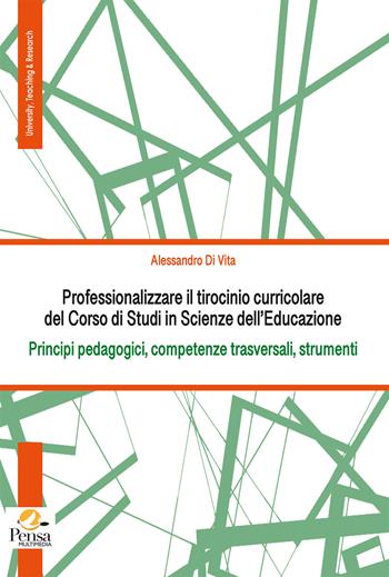 Professionalizzare il tirocinio curricolare del Corso di Studi in Scienze dell’Educazione. Principi pedagogici, competenze trasversali, strumenti - Alessandro Di Vita - Libro Pensa Multimedia 2025, University, teaching & research | Libraccio.it
